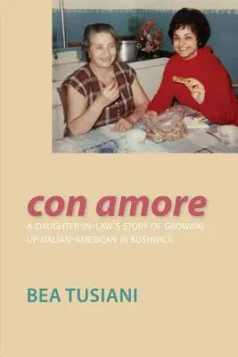 Con Amore : L'histoire d'une belle-fille qui a grandi dans un quartier italo-américain de Bushwick - Con Amore: A Daughter-In-Law's Story of Growing Up Italian-American in Bushwick