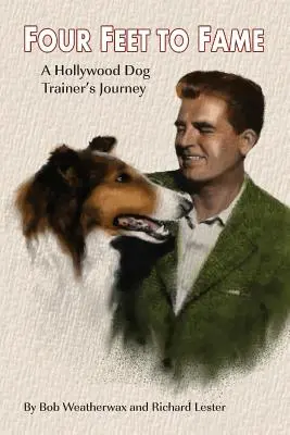 De quatre pieds à la gloire : Le parcours d'un dresseur de chiens à Hollywood - Four Feet To Fame: A Hollywood Dog Trainer's Journey