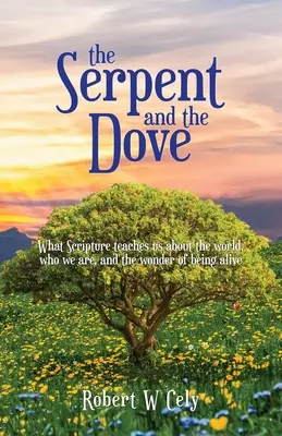 Le serpent et la colombe : Ce que les Écritures nous apprennent sur le monde, sur notre identité et sur l'émerveillement d'être en vie - The Serpent and the Dove: What Scripture teaches us about the world, who we are, and the wonder of being alive