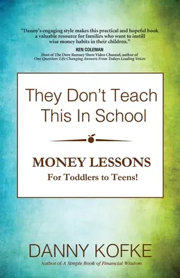 On n'enseigne pas cela à l'école : Leçons d'argent pour les tout-petits et les adolescents - They Don't Teach This In School: Money Lessons for Toddlers to Teens