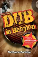 Dub à Babylone : Comprendre l'évolution et la signification du reggae dub en Jamaïque et en Grande-Bretagne, de King Tubby au post-punk - Dub in Babylon: Understanding the Evolution and Significance of Dub Reggae in Jamaica and Britain from King Tubby to Post-Punk