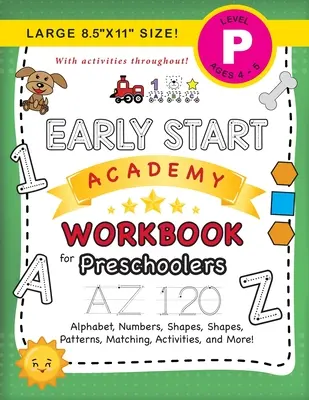 Early Start Academy Workbook for Preschoolers : (Ages 4-5) Alphabet, Numbers, Shapes, Sizes, Patterns, Matching, Activities, and More ! (Grand 8.5x11