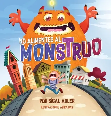 No alimentes al monstruo : Cuentos infantiles con valores - No alimentes al monstruo: Cuentos infantiles con valores