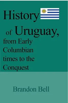 Histoire de l'Uruguay, du début de l'ère colombienne à la conquête - History of Uruguay, from Early Columbian times to the Conquest