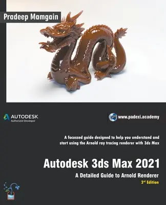 Autodesk 3ds Max 2021 : Un guide détaillé du moteur de rendu Arnold, 3e édition - Autodesk 3ds Max 2021: A Detailed Guide to Arnold Renderer, 3rd Edition