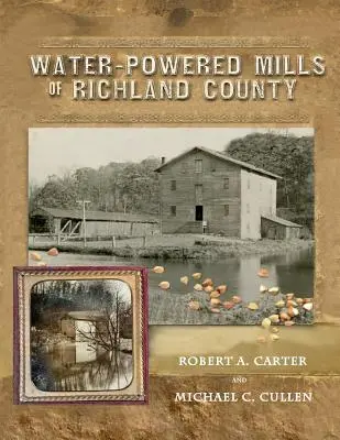 Les moulins à eau du comté de Richland - Water-Powered Mills of Richland County