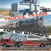 Camions, trains et grosses machines ! Livres sur les transports pour les enfants - Livres sur les transports pour les enfants - Trucks, Trains and Big Machines! Transportation Books for Kids - Children's Transportation Books