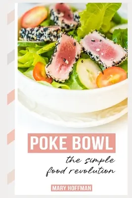 Poke Bowls, la révolution alimentaire simple : Un peu d'histoire, des recettes faciles et rapides - Poke Bowls, the Simple Food Revolution: A Bit of History, Quick & Easy Recipes