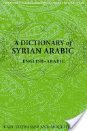 Dictionnaire de l'arabe syrien : anglais-arabe - A Dictionary of Syrian Arabic: English-Arabic