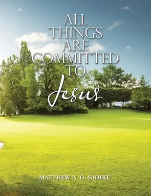 Toutes les choses sont confiées à Jésus - All Things Are Committed to Jesus
