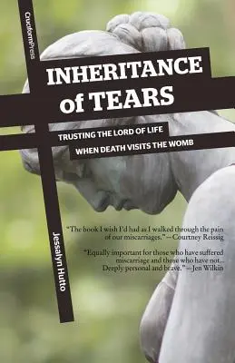 L'héritage des larmes : Faire confiance au Seigneur de la vie quand la mort visite le ventre de la mère - Inheritance of Tears: Trusting the Lord of Life When Death Visits the Womb