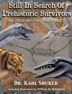 Toujours à la recherche de survivants préhistoriques : Les créatures que le temps a oubliées ? - Still in Search of Prehistoric Survivors: The Creatures That Time Forgot?