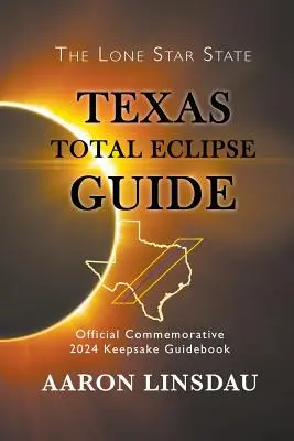 Guide de l'éclipse totale du Texas : Guide commémoratif officiel de l'éclipse totale du Texas en 2024 - Texas Total Eclipse Guide: Official Commemorative 2024 Keepsake Guidebook