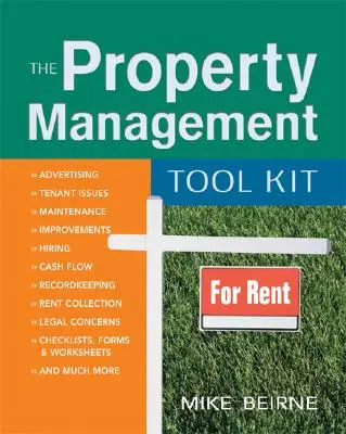 La boîte à outils de la gestion immobilière : 100 conseils et techniques pour bien faire son travail - The Property Management Tool Kit: 100 Tips and Techniques for Getting the Job Done Right