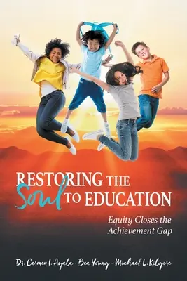 Redonner une âme à l'éducation : L'équité comble le fossé de la réussite - Restoring the Soul to Education: Equity Closes the Achievement Gap