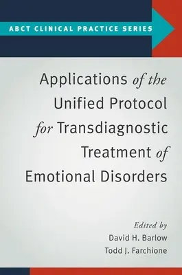 Applications du Protocole unifié pour le traitement transdiagnostique des troubles émotionnels - Applications of the Unified Protocol for Transdiagnostic Treatment of Emotional Disorders