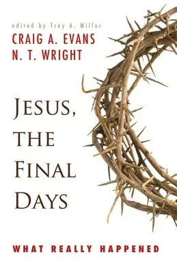 Jésus, les derniers jours : Ce qui s'est réellement passé - Jesus, the Final Days: What Really Happened