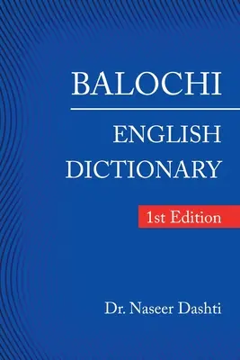 Dictionnaire Balochi - Anglais : 1ère édition - Balochi - English Dictionary: 1St Edition