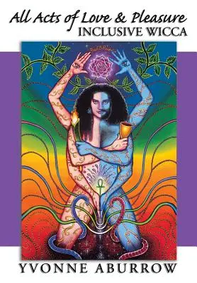 Tous les actes d'amour et de plaisir : la Wicca inclusive - All Acts of Love & Pleasure: Inclusive Wicca