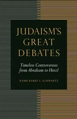 Les grands débats du judaïsme : Controverses intemporelles d'Abraham à Herzl - Judaism's Great Debates: Timeless Controversies from Abraham to Herzl