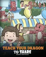 Apprends à ton dragon à partager : Un livre sur les dragons pour apprendre aux enfants à partager. Une histoire mignonne pour aider les enfants à comprendre le partage et le travail d'équipe. - Teach Your Dragon To Share: A Dragon Book To Teach Kids How To Share. A Cute Story To Help Children Understand Sharing and Teamwork.