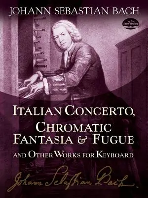 Concerto italien, Fantaisie chromatique et fugue et autres œuvres pour clavier - Italian Concerto, Chromatic Fantasia & Fugue and Other Works for Keyboard