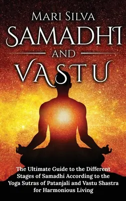 Samadhi et Vastu : Le guide ultime des différentes étapes du Samadhi selon les Yoga Sutras de Patanjali et le Vastu Shastra pour les personnes âgées. - Samadhi and Vastu: The Ultimate Guide to the Different Stages of Samadhi According to the Yoga Sutras of Patanjali and Vastu Shastra for