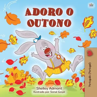 J'aime l'automne (livre portugais pour enfants - Portugal) : Portugais - Portugal - I Love Autumn (Portuguese Children's Book - Portugal): Portuguese - Portugal