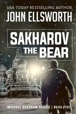 Sakharov l'ours : Michael Gresham Legal Thriller Series Book Five - Sakharov the Bear: Michael Gresham Legal Thriller Series Book Five