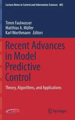 Progrès récents dans le domaine de la commande prédictive par modèle : Théorie, algorithmes et applications - Recent Advances in Model Predictive Control: Theory, Algorithms, and Applications