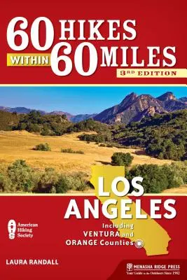 60 Hikes Within 60 Miles : Los Angeles : Comprend les comtés de Ventura et d'Orange - 60 Hikes Within 60 Miles: Los Angeles: Including Ventura and Orange Counties