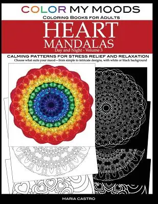 Le livre de coloriage pour adultes Color My Moods, Mandalas du cœur jour et nuit (Volume 3) : Des mandalas apaisants pour soulager le stress et se détendre, pour aider les c - Color My Moods Coloring Books for Adults, Day and Night Heart Mandalas (Volume 3): Calming mandala patterns for stress relief and relaxation to help c