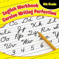 Manuel d'anglais de 4ème année : La perfection de l'écriture cursive - 4th Grade English Workbook: Cursive Writing Perfection