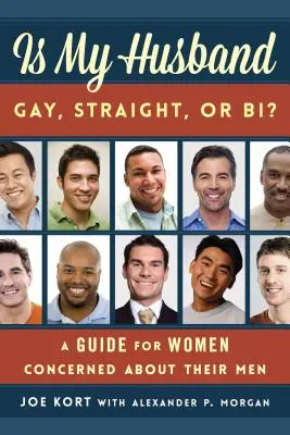 Mon mari est-il gay, hétéro ou bi ? Un guide pour les femmes préoccupées par leur homme - Is My Husband Gay, Straight, or Bi?: A Guide for Women Concerned about Their Men