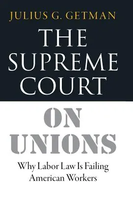 La Cour suprême sur les syndicats : Pourquoi le droit du travail est un échec pour les travailleurs américains - The Supreme Court on Unions: Why Labor Law Is Failing American Workers