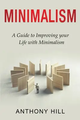 Minimalisme : Un guide pour améliorer votre vie avec le minimalisme - Minimalism: A guide to improving your life with minimalism