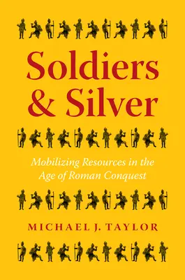 Soldats et argent : La mobilisation des ressources à l'époque de la conquête romaine - Soldiers and Silver: Mobilizing Resources in the Age of Roman Conquest