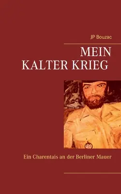 Mein Kalter Krieg : Un charentais dans la salle des fêtes de Berlin - Mein Kalter Krieg: Ein Charentais an der Berliner Mauer