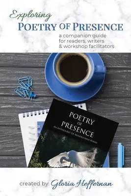 Explorer la poésie de la présence : Un guide d'accompagnement pour les lecteurs, les écrivains et les animateurs d'ateliers - Exploring Poetry of Presence: A Companion Guide for Readers, Writers, & Workshop Facilitators