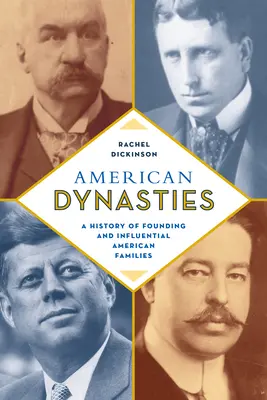 Les dynasties américaines : Une histoire des familles américaines fondatrices et influentes - American Dynasties: A History of Founding and Influential American Families