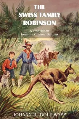 La famille suisse Robinson, une traduction de l'original allemand - The Swiss Family Robinson, a Translation from the Original German