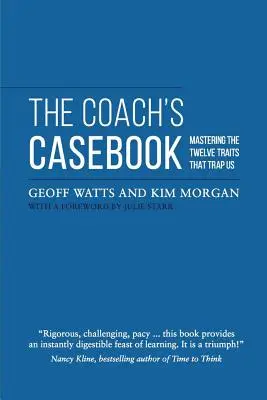 Le manuel de l'entraîneur : Maîtriser les douze traits qui nous piègent - The Coach's Casebook: Mastering The Twelve Traits That Trap Us