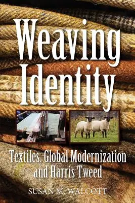 Tisser l'identité : Textiles, modernisation mondiale et Harris Tweed - Weaving Identity: Textiles, Global Modernization and Harris Tweed