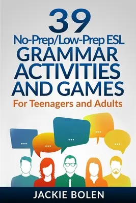 39 activités et jeux de grammaire pour l'anglais langue seconde (ESL) : Pour adolescents et adultes - 39 No-Prep/Low-Prep ESL Grammar Activities and Games: For Teenagers and Adults