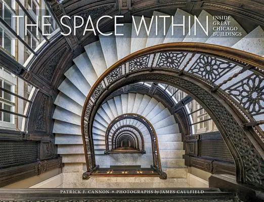 L'espace intérieur : L'intérieur des grands bâtiments de Chicago - The Space Within: Inside Great Chicago Buildings