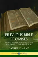 Précieuses promesses bibliques : Les bénédictions de l'Ecriture promises aux vrais croyants dans la gloire et la parole de Dieu - Precious Bible Promises: Blessings in Scripture Pledged to True Believers in God's Glory and Word