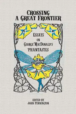 Franchir une grande frontière : Essais sur les Phantastes de George MacDonald - Crossing a Great Frontier: Essays on George MacDonald's Phantastes