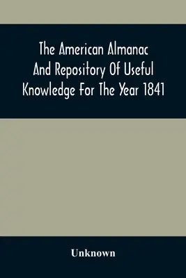 The American Almanac And Repository Of Useful Knowledge For The Year 1841 (Almanach américain et recueil de connaissances utiles pour l'année 1841) - The American Almanac And Repository Of Useful Knowledge For The Year 1841