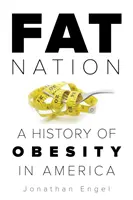Fat Nation : Une histoire de l'obésité en Amérique - Fat Nation: A History of Obesity in America
