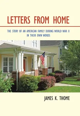 Lettres du pays : l'histoire d'une famille américaine pendant la Première Guerre mondiale - dans ses propres mots - Letters from Home: The Story of an American Family During World War Ii - in Their Own Words